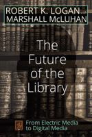 The Future of the Library: From Electric Media to Digital Media 1433132648 Book Cover