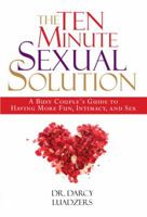 The Ten Minute Sexual Solution: A Busy Couple's Guide to Having More Fun, Intimacy, and Sex 1578262364 Book Cover