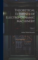 Theoretical Elements of Electro-Dynamic Machinery; Volume 1 1020671920 Book Cover