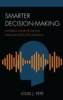 Smarter Decision-Making: Avoiding Poor Decisions Through Effective Listening 1475854552 Book Cover