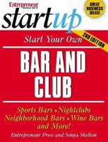 Start Your Own Bar and Club: Sports Bars, Night Clubs, Neighborhood Bars, Wine Bars, and More