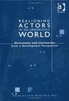 Realigning Actors in an Urbanized World: Governance and Institutions from a Development Perspective 0754633861 Book Cover