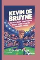 KEVIN DE BRUYNE: The Soccer Genius - How a Boy from Belgium Became a Superstar (A BIOGRAPHY FOR KIDS) B0DS8J266C Book Cover