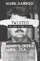 Twisted: The Crimes of Bobby Joe Long B0F5MK8YB8 Book Cover