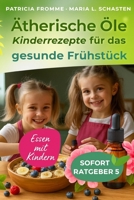 Ätherische Öle - Essen mit Kindern: Kinder-Rezepte für das gesunde Frühstück (Sofort Ratgeber) (German Edition) 1549639870 Book Cover
