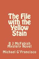 The File with the Yellow Stain: B J McFabish Mystery Novel 1500903752 Book Cover
