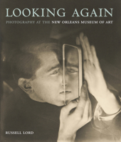 Looking Again: Photography at the New Orleans Museum of Art 1597114421 Book Cover