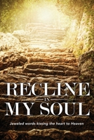 Recline in My Soul: Jeweled Words Kissing the Heart to Heaven 1941489516 Book Cover