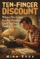 Ten-Finger Discount: When a Nice Letter to a Big Company Could Get You Lotsa Free Stuff 1971400017 Book Cover