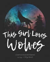 THIS GIRL LOVES WOLVES Composition Notebook: College Ruled School Journal Wolf Lover Gift 1704820227 Book Cover