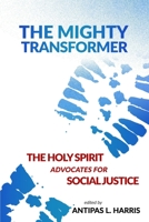 The Mighty Transformer: The Holy Spirit Advocates for Social Justice 0578579286 Book Cover