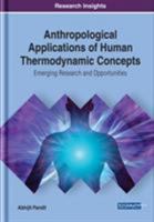 Anthropological Applications of Human Thermodynamic Concepts: Emerging Research and Opportunities 1522597360 Book Cover