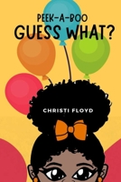Peek-a-boo, Guess What? B08T43T5Y3 Book Cover
