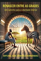 Renascer entre as Grades (Cura E Crescimento Pessoal) (Portuguese Edition) B0DPY3WQFP Book Cover
