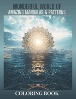 WONDERFUL WORLD OF AMAZING MANDALAS AND PATTERNS. STRESS RELIEVING COLORING BOOK FOR ADULTS AND KIDS: The Big Coloring Book: White Background ... World of Amazing Mandalas and Patterns.) B0CRHK921K Book Cover