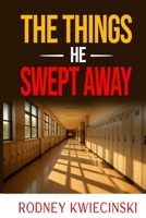 THE THINGS HE SWEPT AWAY B0F6LS8N9Q Book Cover