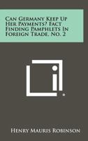 Can Germany Keep Up Her Payments? Fact Finding Pamphlets in Foreign Trade, No. 2 1258524074 Book Cover
