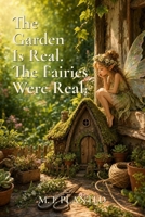The Garden Is Real. The Fairies Were Real.: A Story of Wonder, Imagination, and the Magic We Build Together B0HBLCFZNW Book Cover