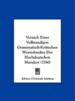 Versuch Eines Vollstandigen Grammatisch - Kritischen Worterbuches Der Hochdeutschen Mundart 1165783886 Book Cover