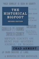 The Historical Bigfoot: Early Reports of Wild Men, Hairy Giants, and Wandering Gorillas in North America 1616464771 Book Cover