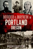 Murder & Mayhem in Portland, Oregon 1609499255 Book Cover