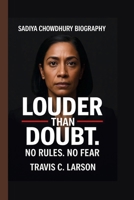 SADIYA CHOWDHURY: LOUDER THAN DOUBT: NO RULES. NO FEAR B0FMGWCR8S Book Cover