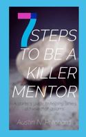 7 Steps to Be a Killer Mentor: A starter's guide to helping others achieve their dreams 1793945799 Book Cover