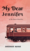 My Dear Jennifer: In The Times of World War B0FJYJ9NKY Book Cover
