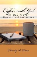 Coffee with God: 31 Day Prayer Devotional for Wives 1936867257 Book Cover