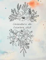 Calendario da Colorare 2020: Calendario mensile 2020 con mazzi di fiori disegnati a mano, con spazi per registrare le entrate, le spese, le date importanti, le realizzazioni, usarlo come libro o pagin 1679081764 Book Cover