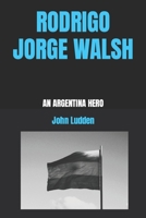 RODRIGO JORGE WALSH: AN ARGENTINA HERO B0CN66NP8F Book Cover