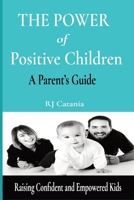 The Power of Positive Children: A Parent’s Guide to Raising Confident, Resilient, and Empowered Kids B0GZZR4TJS Book Cover