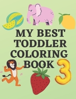 MY BEST TODDLER COLORING BOOK: fun with numbers,fruits.animals,vegetables and carthoon B08BDSDHQG Book Cover