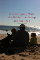 Roadtripping With the Babies the Bump and the Dog 1300232382 Book Cover