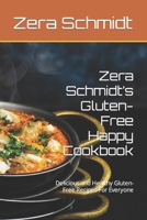 Zera Schmidt's Gluten-Free Happy Cookbook: Delicious and Healthy Gluten-Free Recipes For Everyone B0BVDTY8QY Book Cover