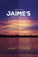 Jaime`s Inspirations: Poems From the Heart and Mind B0F88HK4QM Book Cover