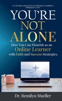 You're Not Alone!: How You Can Flourish as an Online Learner with Faith and Success Strategies B0FRKM84V5 Book Cover