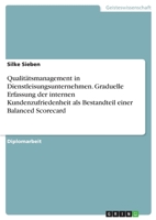 Qualitätsmanagement in Dienstleisungsunternehmen. Graduelle Erfassung der internen Kundenzufriedenheit als Bestandteil einer Balanced Scorecard (German Edition) 3346110079 Book Cover