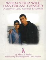 When Your Wife Has Breast Cancer...: A Story of Love, Courage and Survival 1596873132 Book Cover