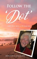 Follow the 'Dot': Life's Path With a 99-year-old 1970901365 Book Cover