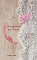 A Glass of Red Wine & A Laundry Basket: A Glass of Red Wine & A Laundry Basket; a poetic journey into the fantastical and often mad world of modern ... reinvention, empowerment and inspiration. 1532976364 Book Cover