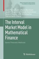 The Interval Market Model in Mathematical Finance: Game-Theoretic Methods 1489985808 Book Cover
