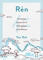 Rén: The Ancient Chinese Art of Finding Peace and Fulfilment 1787398226 Book Cover