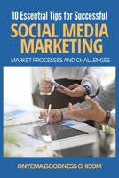 10 Essential Tips for Successful Social Media Marketing: Market Processes and Challenges B0BRZ2ZFRV Book Cover