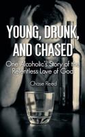 Young, Drunk, and Chased: One Alcoholic's Story of the Relentless Love of God 0998115711 Book Cover