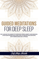 Guided Meditations for Deep Sleep: Self-Healing Techniques to Overcome, Stress, Anxiety, and Insomnia. Stop Overthinking and Learn How to Master your Emotions with Mindfulness and Hypnosis B0884H56L6 Book Cover