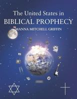 The United States in Biblical Prophecy 1683486064 Book Cover