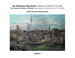 The Historic Harbor of Berlin. 1778–2004: Graphic Arts and Paintings 3716518670 Book Cover