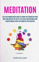 Meditation: Self Help Mindfulness Guide To Spark The Chakras in Your Body and Master The Art of Joy, Peace and Happiness And Achieve Miracle With The Power of Zen Everyday (Meditation for Beginners) 1999283228 Book Cover