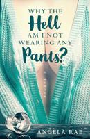 Why the Hell am I not Wearing Any Pants? 1533381968 Book Cover